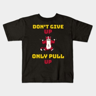 DON'T GIVE UP ONLY PULL UP - calisthenics design Kids T-Shirt